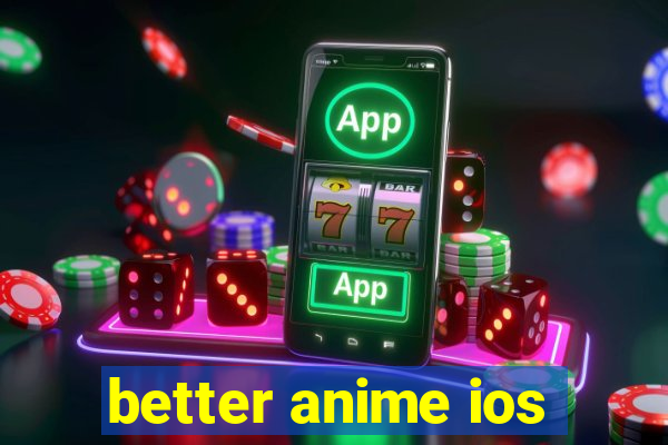 better anime ios